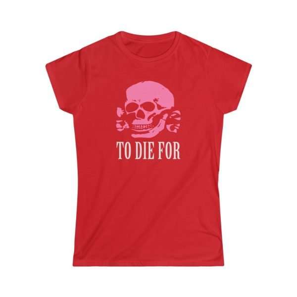 To Die For | Women's Lady Fit T-Shirt - Image 4