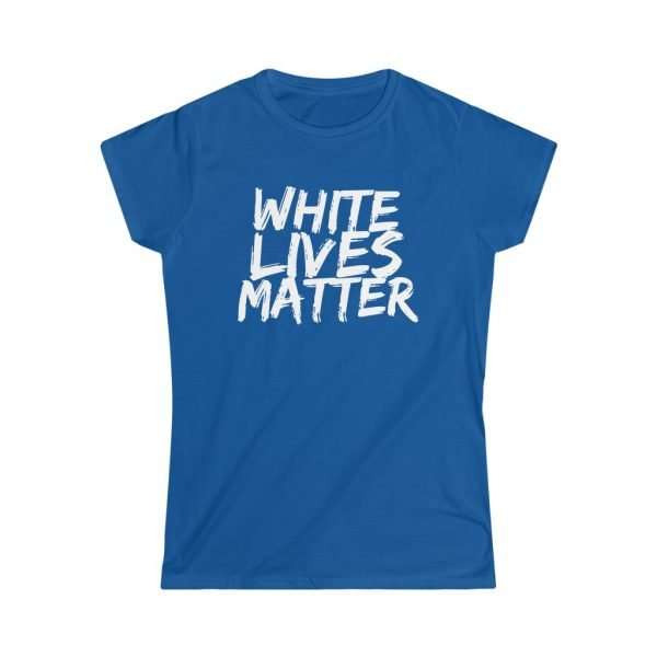 White Lives Matter | Womens Lady Fit T-Shirt - Image 4