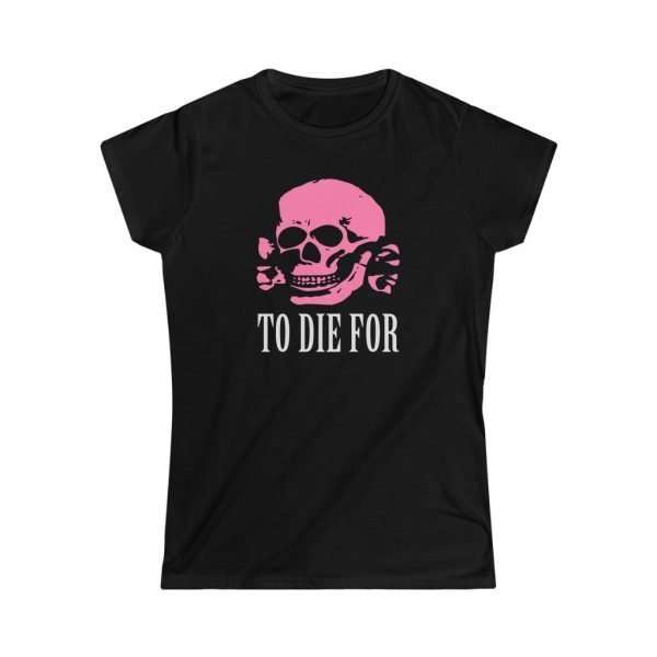 To Die For | Women's Lady Fit T-Shirt
