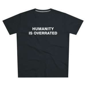 Humanity Is Overrated | T-Shirt