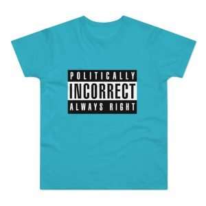 Politically Incorrect | T-Shirt