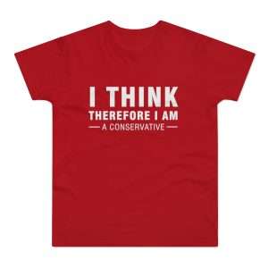 I Think Therefore I Am A Conservative T-shirt