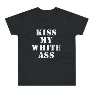 Kiss My White Ass T-shirt